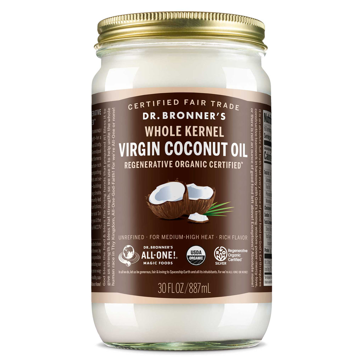 A glass jar with a gold lid contains Dr. Bronners Whole Kernel Virgin Coconut Oil. Its labeled Regenerative Organic Certified and 30 FL OZ 887 mL. The label highlights it as Certified Fair Trade and suitable for medium high heat cooking [30 oz]