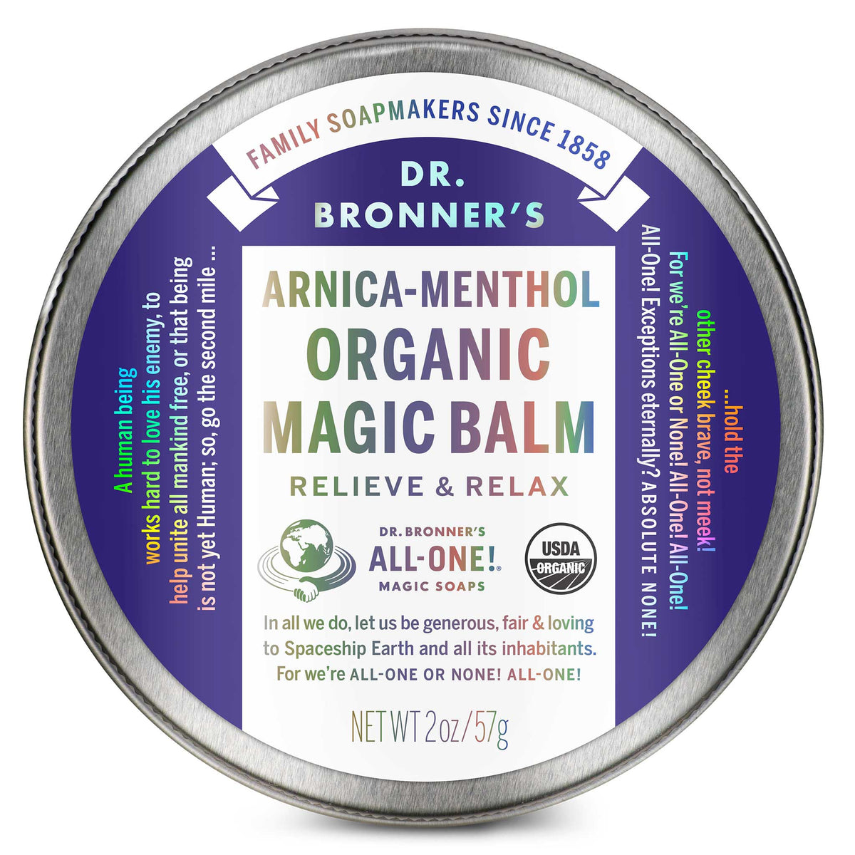 A round tin labeled Dr. Bronners Arnica Menthol Organic Magic Balm sits centered, emphasizing relief and relaxation. Surrounding text highlights benefits and ethical principles. The tin weighs 2 oz57 g, promoting eco friendly, organic skincare [2 oz]
